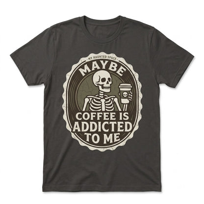 Maybe Coffee Is Addicted To Me Spooky Skeleton Funny Graphic Sweatshirt Hoodie Unisex TShirt