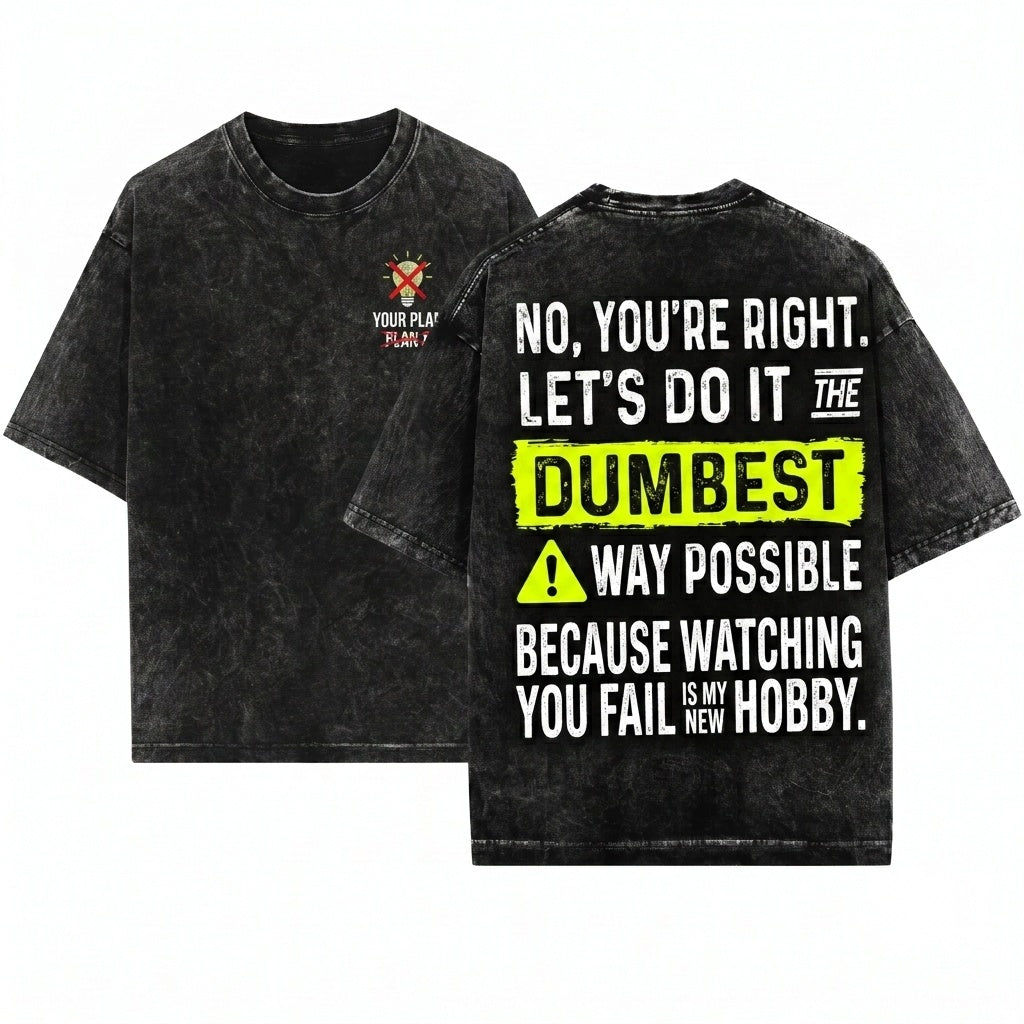 Sarcastic Office Humor Coworker Colleague Workplace Present No You Are Right Lets Do It The Dumbest Way Possible Unisex Wash