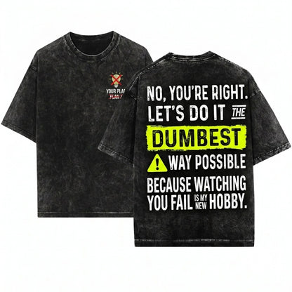 Sarcastic Office Humor Coworker Colleague Workplace Present No You Are Right Lets Do It The Dumbest Way Possible Unisex Wash