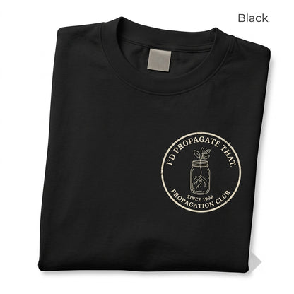 Id Propagate That Funny Plant Lover Cute Gardener Graphic Gardening Quote Gift Unisex TShirt