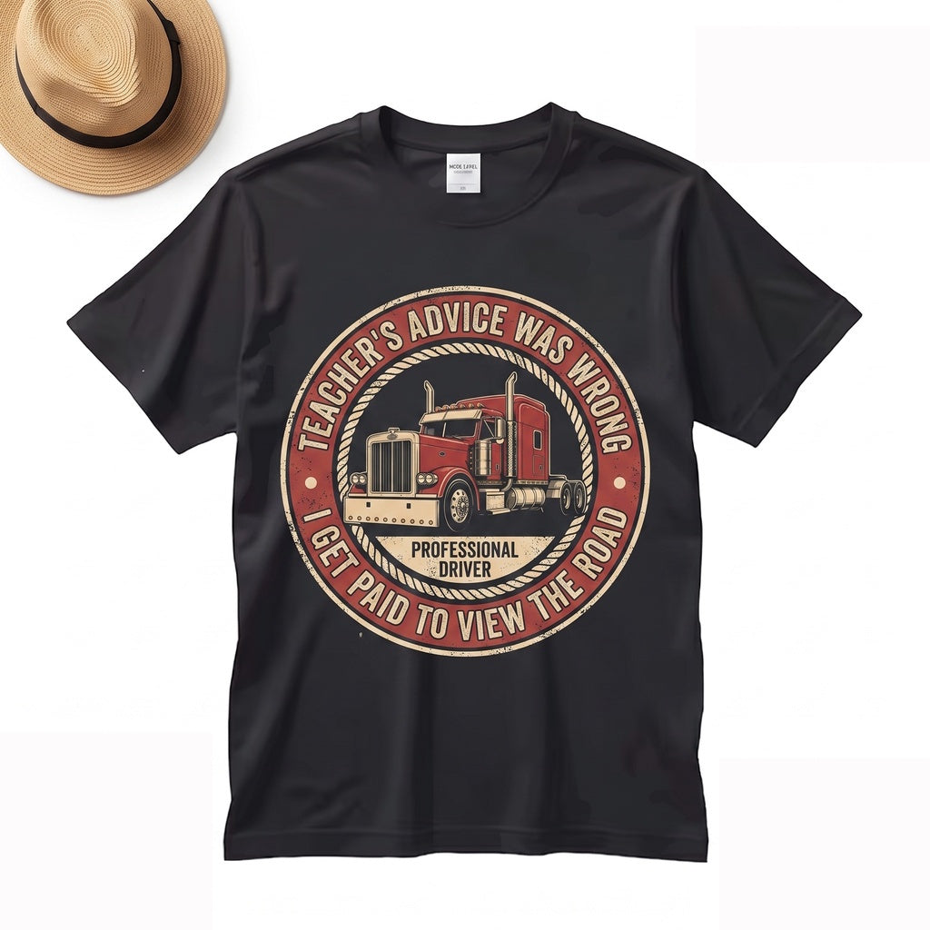 My Teacher Was Wrong I Get Paid to Stare Out the Window Funny Trucker Semi Driver Big Rig Graphic Mens Apparel Unisex TShirt
