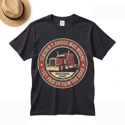 My Teacher Was Wrong I Get Paid to Stare Out the Window Funny Trucker Semi Driver Big Rig Graphic Mens Apparel Unisex TShirt