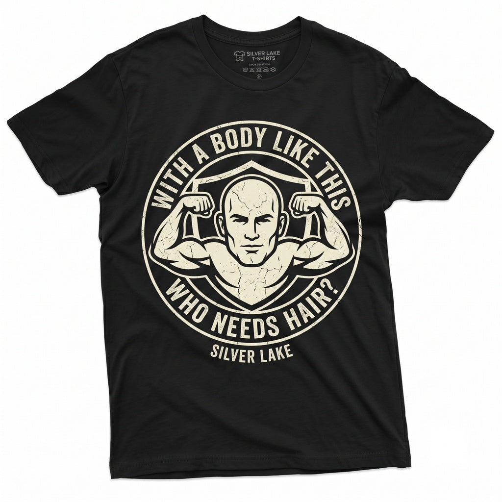 With A Body Like This Who Needs Hair Funny Bald Humor Gift For Dad Uncle Fathers Day Men Unisex TShirt