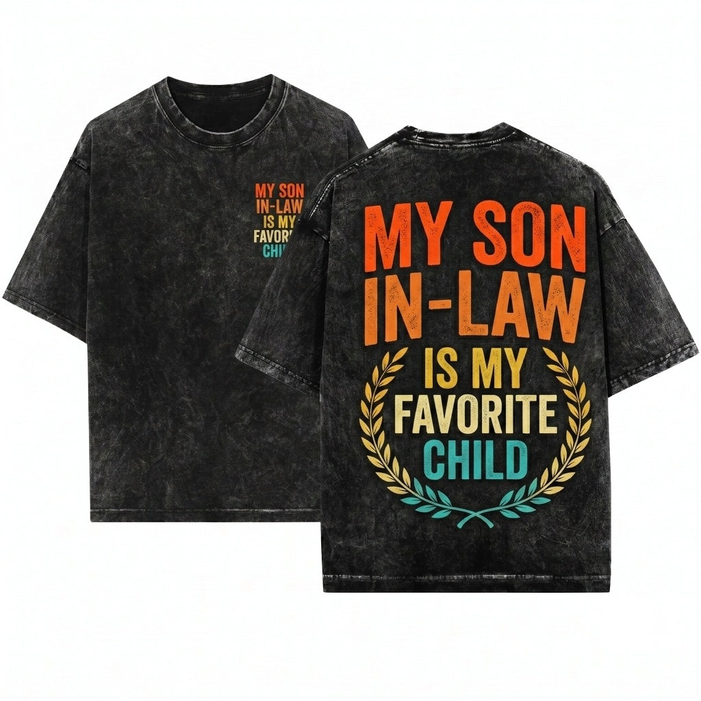 Funny My Son In Law Is Favorite Child Family Humor Dad Mom Gift Unisex Wash T-Shirt
