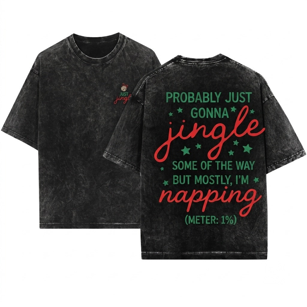 Funny Merry Christmas Holiday Quote Probably Just Gonna Jingle Some Of The Way Im Tired Unisex Wash T-Shirt