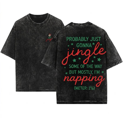 Funny Merry Christmas Holiday Quote Probably Just Gonna Jingle Some Of The Way Im Tired Unisex Wash T-Shirt