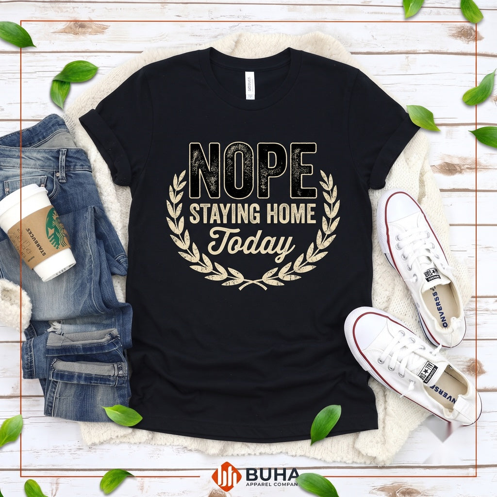 Nope Not Today Novelty Funny Sarcasm Mother Apparel Unisex TShirt