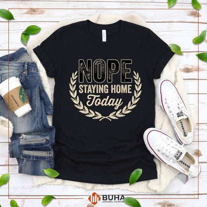 Nope Not Today Novelty Funny Sarcasm Mother Apparel Unisex TShirt