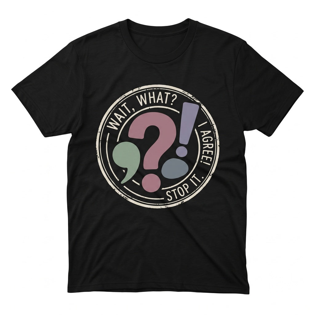 Wait What Stop It I Agree Funny Grammar Teacher Gift English Punctuation Marks Unisex TShirt