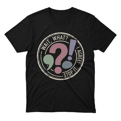 Wait What Stop It I Agree Funny Grammar Teacher Gift English Punctuation Marks Unisex TShirt