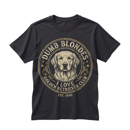 I Love Dumb Blondes Funny Golden Retriever Dog Lover Pet Owner Graphic Cotton Apparel Unisex TShirt
