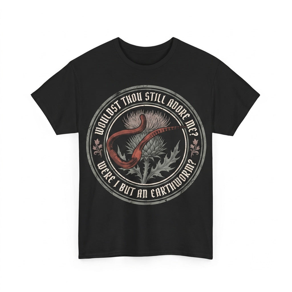 Wouldst Thou Still Adore Me Were I But An Earthworm Funny Japanese Graphic Humor Novelty Cotton Apparel Unisex TShirt