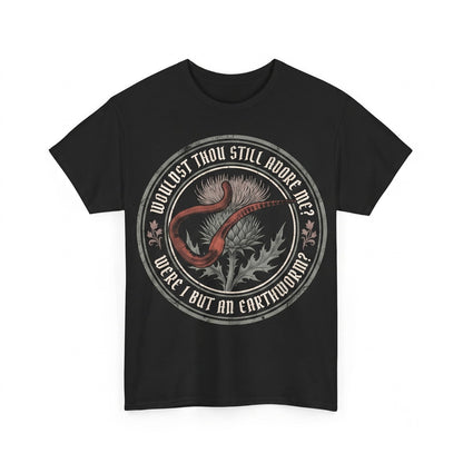 Wouldst Thou Still Adore Me Were I But An Earthworm Funny Japanese Graphic Humor Novelty Cotton Apparel Unisex TShirt