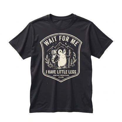 Wait For Me I Have Little Legs Funny Penguin Hiking Nature Lover Gift Unisex TShirt
