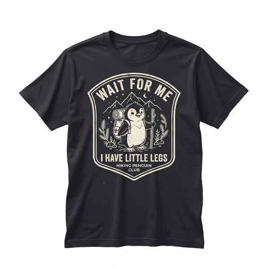 Wait For Me I Have Little Legs Funny Penguin Hiking Nature Lover Gift Unisex TShirt
