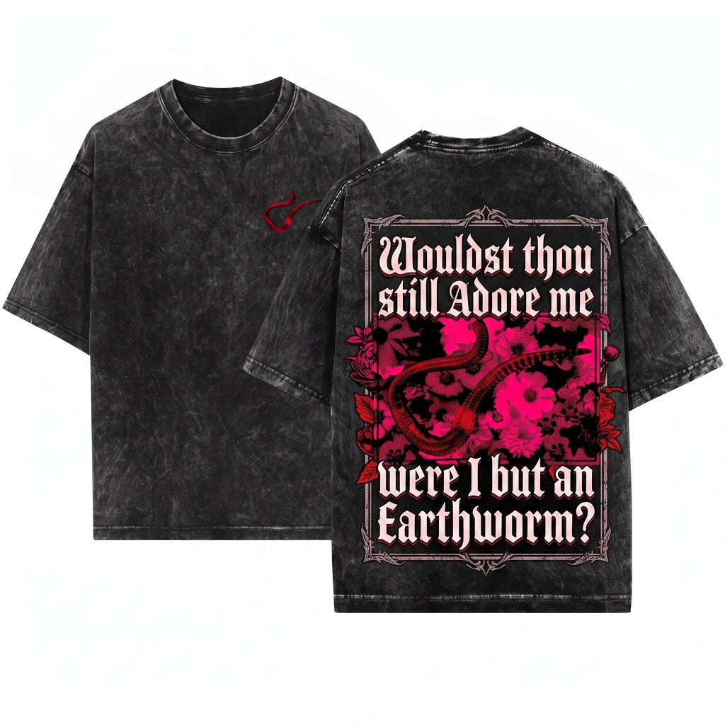 Wouldst Thou Still Adore Me Were I But An Earthworm Funny Japanese Unisex Wash T-Shirt