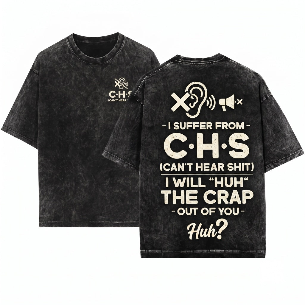 Mens I Suffer From CHS Will HUH The Crap Out Of You Funny Saying Humorous Birthday Gift Unisex Wash T-Shirt