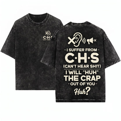 Mens I Suffer From CHS Will HUH The Crap Out Of You Funny Saying Humorous Birthday Gift Unisex Wash T-Shirt