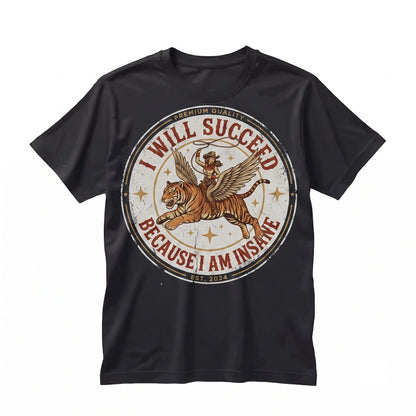Funny Western Cowgirl Tiger Sarcastic Quote I Will Succeed Because Truly Insane Graphic Vintage Unisex TShirt