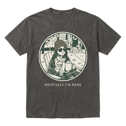 Mentally Im Here Graphic Vintage Women Autumn Vibes Aesthetic Apparel Unisex TShirt