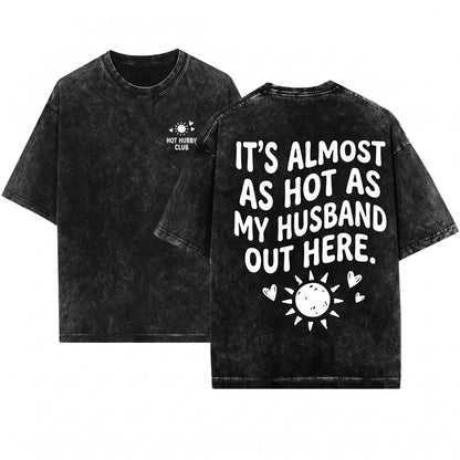 Its Almost Hot Like My Husband Out Here Funny Summer Wife Beach Vacation Graphic Gift Unisex Wash T-Shirt