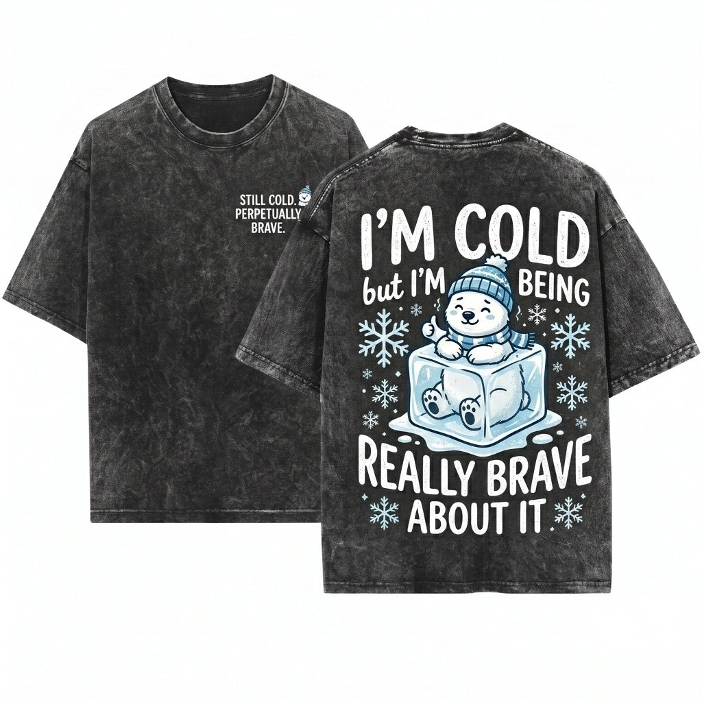 Im Cold But Being Really Brave About It Funny Weather Introvert Winter Quote Cozy Graphic Unisex Wash T-Shirt