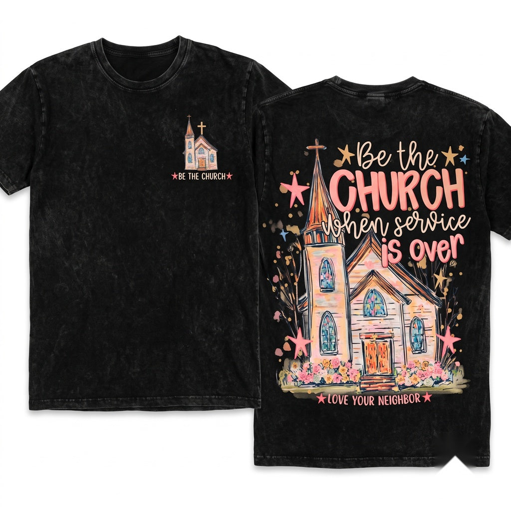 Be The Church When Service Is Over Christian Faith Religious Graphic Vintage Unisex Wash T-Shirt