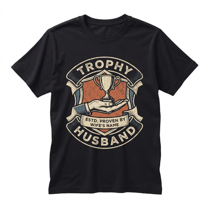 Trophy Husband Funny Personalized Anniversary Birthday Present for Spouse Unisex TShirt