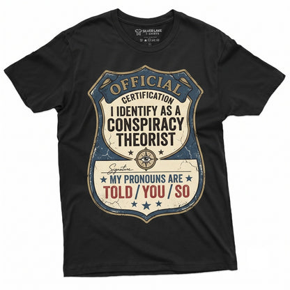 I Identify As A Conspiracy Theorist My Pronouns Are Told You So Funny Conservative Sarcastic Graphic Apparel Mens Womens Unisex