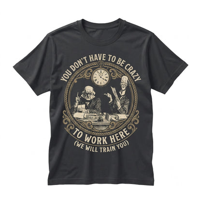 Funny Office Coffee Mug Crazy Work We Train You Novelty Humor Ceramic Cup 11oz 15oz Unisex TShirt