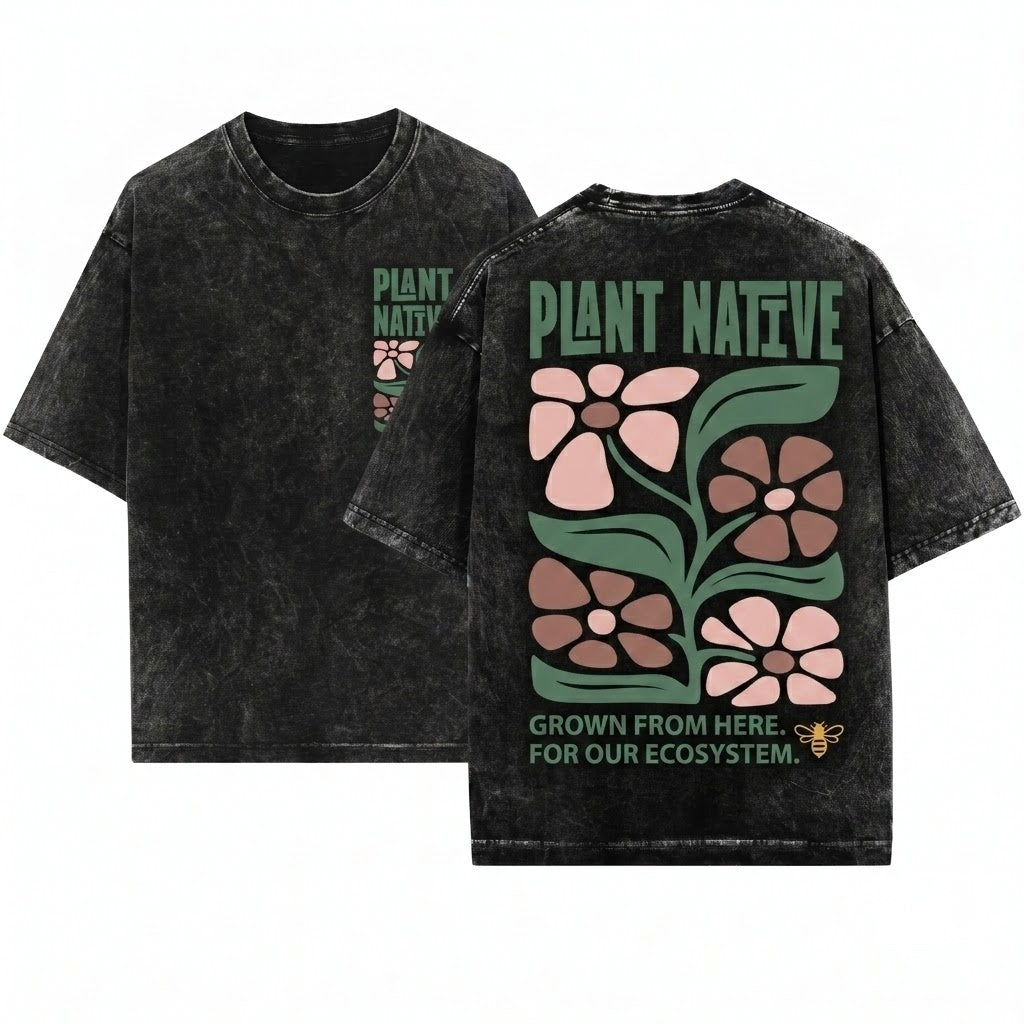 Plant Native Eco-Friendly Nature Lover Floral Graphic Sustainable Unisex Wash T-Shirt