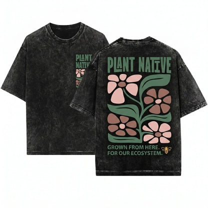 Plant Native Eco-Friendly Nature Lover Floral Graphic Sustainable Unisex Wash T-Shirt