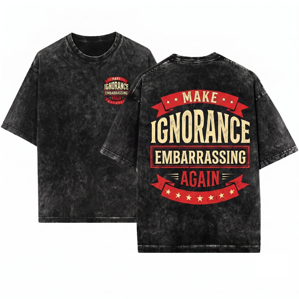 Make Ignorance Embarrassing Again Funny Vintage Sarcastic Quote Education Humor Teacher Gift Unisex Wash T-Shirt