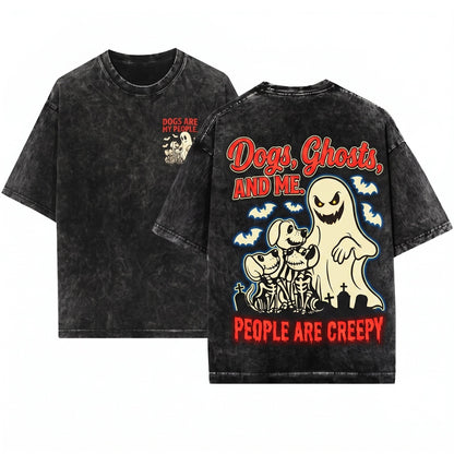 Dogs Because People Are Creepy Funny Ghost Pet Lover Mom Gift Apparel Unisex Wash T-Shirt