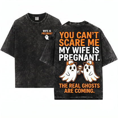 You Cant Scare Me My Wife Is Pregnant Funny Halloween Dad Expecting Father Spooky Apparel Unisex Wash T-Shirt