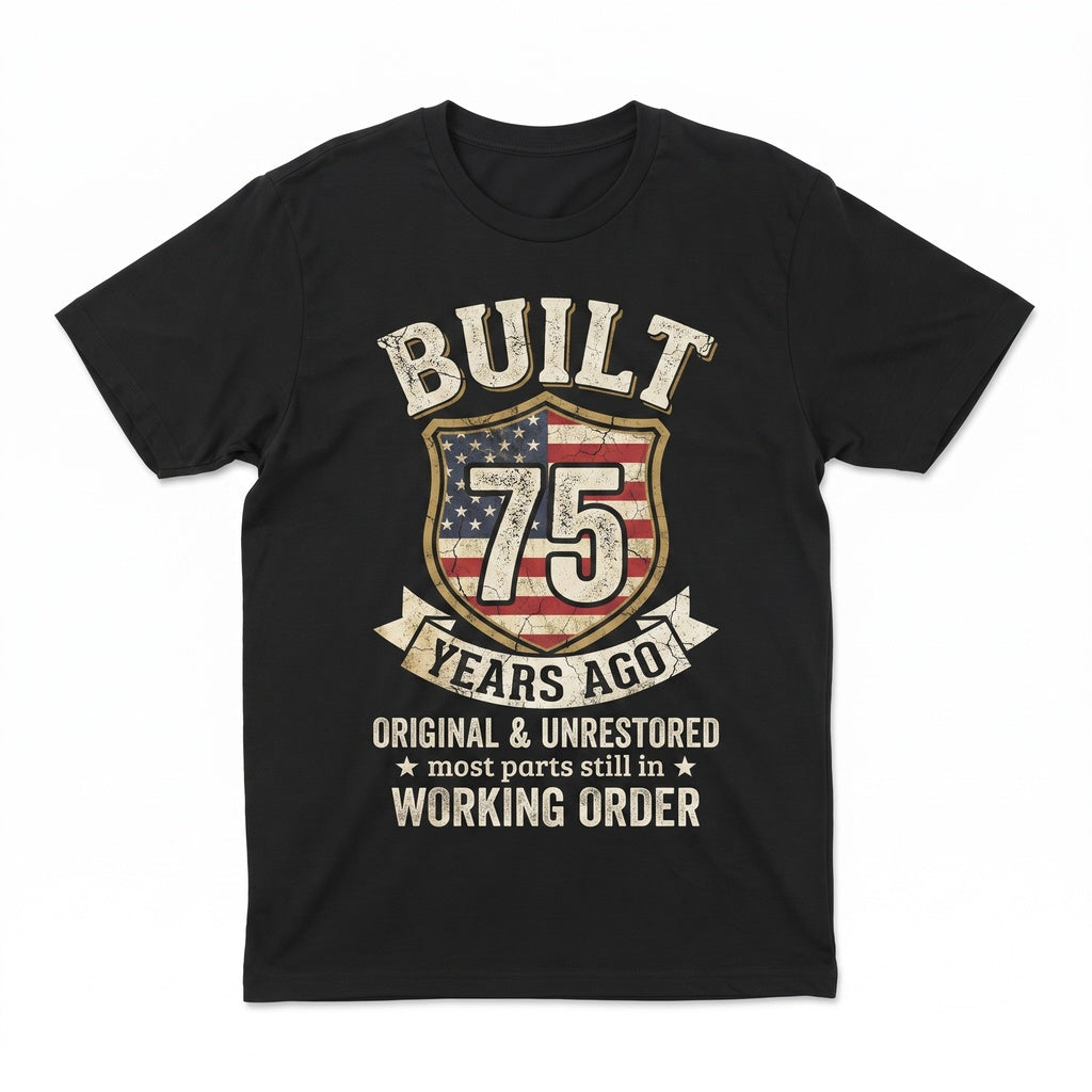 Built 75 Years Ago Original Unrestored Funny 75th Birthday Vintage Graphic Retro Gift Unisex TShirt