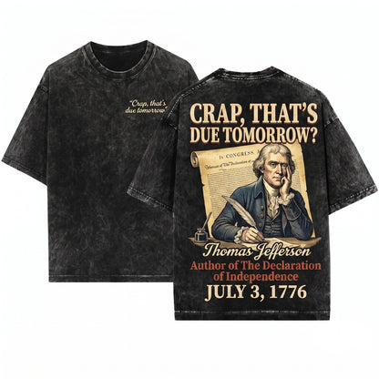 Crap Thats Due Tomorrow Thomas Jefferson Funny 4th Of July T-Shirt