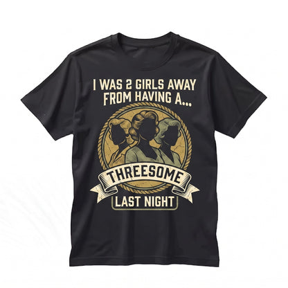 Two Girls Away Funny Single Guy Dating Sarcastic Relationship Humor Novelty Gift Unisex TShirt
