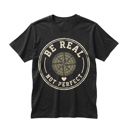 Be Real Not Perfect Inspirational Quote Positive Vibes Motivational Affirmations Unisex TShirt
