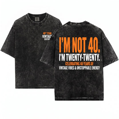 Im Not 40 Turning Twenty Funny 40th Birthday Graphic Humor Gift Top Unisex Wash T-Shirt