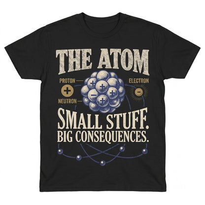 The Atom Small Stuff Big Consequences Chemistry Vintage Atomic Science Graphic Teacher Gift Unisex TShirt