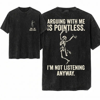 Arguing With Me Is Pointless Funny Meme Sarcastic Quote Humorous Attitude Tee Men Women Unisex Wash T-Shirt