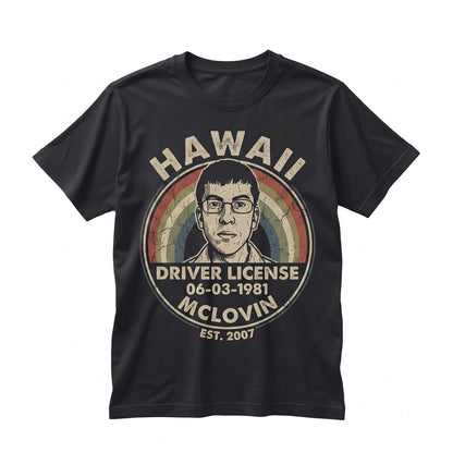 McLovin Hawaii Fake Driver License Funny Comedy Movie Graphic Novelty Pop Culture Vintage Cotton Apparel Unisex TShirt