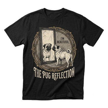 Funny I Am Beautiful Pug Mirror Reflection Cute Dog Lover Gift for Women Unisex TShirt