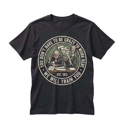 Funny Office Coffee Mug Crazy Work We Train You Novelty Humor Ceramic Cup 11oz 15oz Unisex TShirt