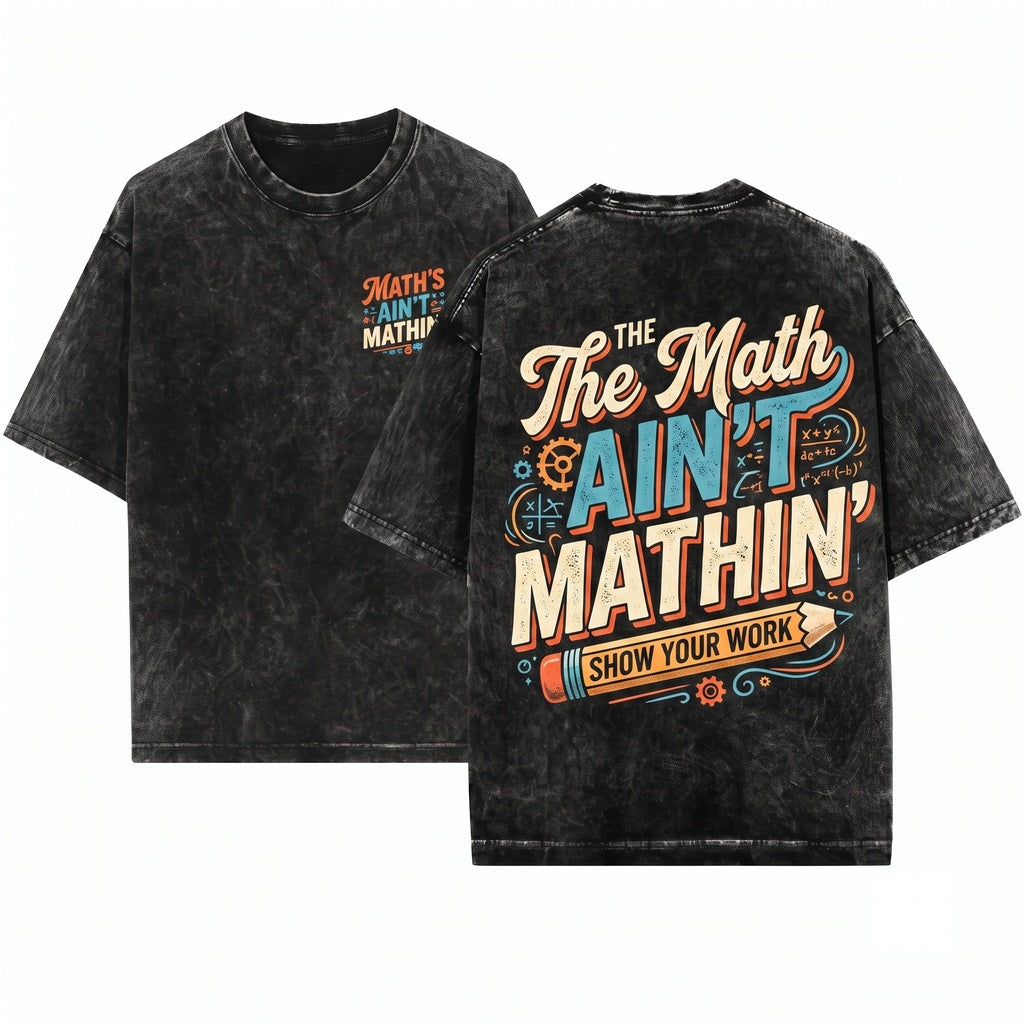Funny Math Teacher Graphic The Aint Mathin Classroom Back To School Educator Gift Unisex Wash T-Shirt
