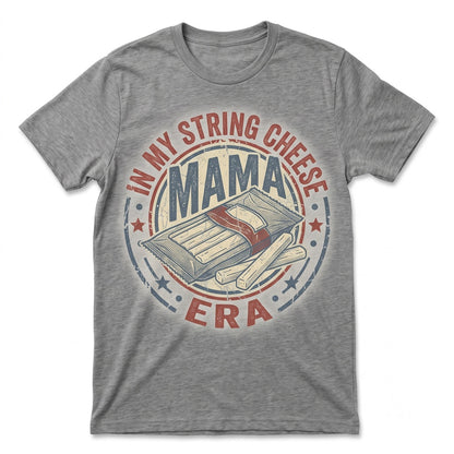 In My String Cheese Mama Era Funny Mom Life Mothers Day Unisex TShirt
