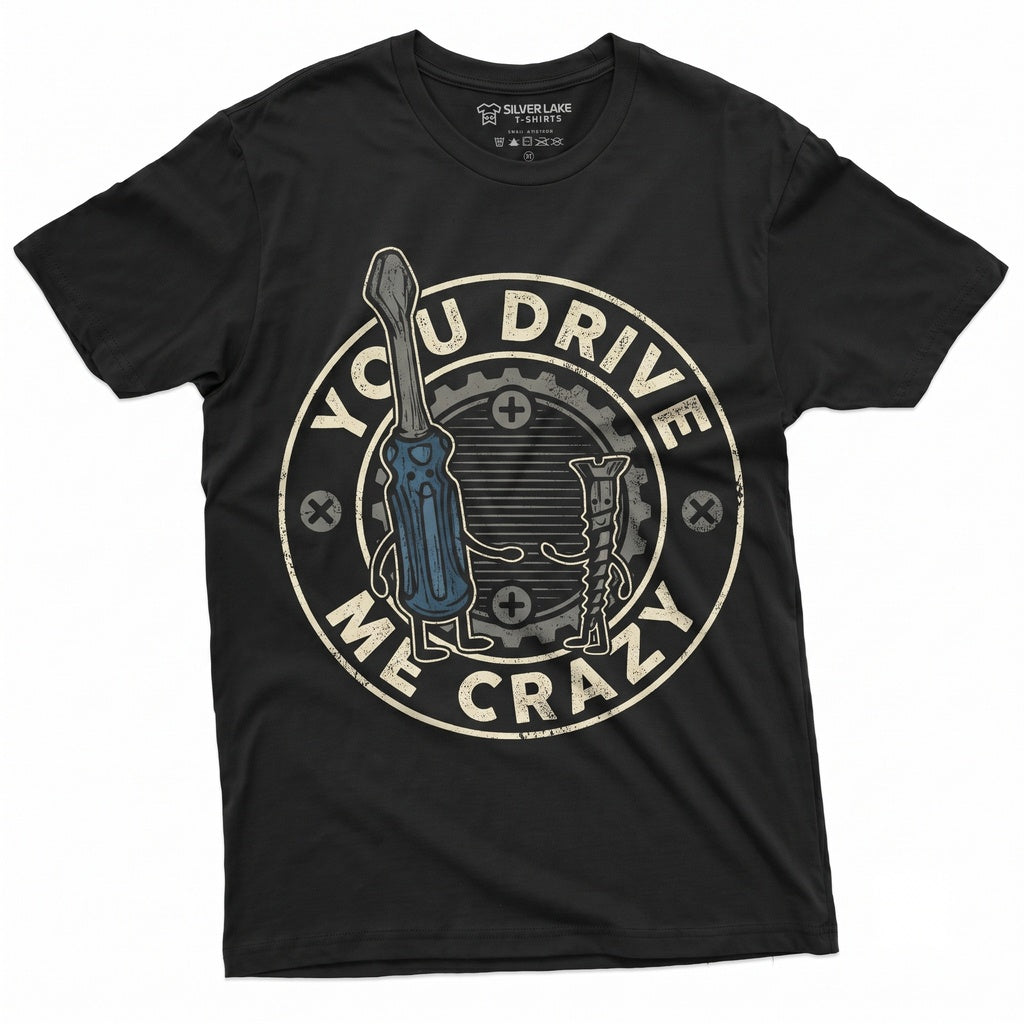 Funny You Drive Me Crazy Screwdriver Screw Graphic Girlfriend Boyfriend Party Costume Birthday Gift For Him Her Unisex TShirt