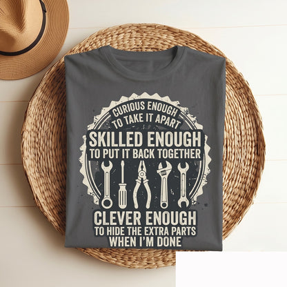 Curious Enough to Take It Apart Funny Mechanic Handyman Gift Tool Lover Workshop Humor Graphic Apparel Men Unisex TShirt