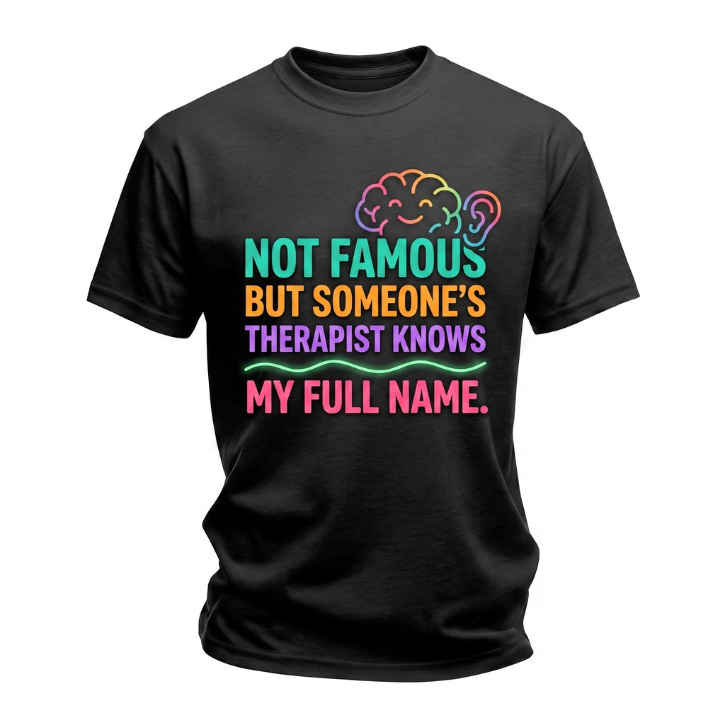 Not Famous Someones Therapist Knows My Name Sarcastic Quote Tiktok Meme Funny Humor Gift Graphic Apparel Unisex TShirt
